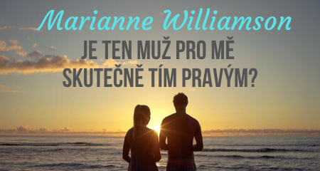 Marianne Williamson: Je ten muž pro mě skutečně tím pravým?