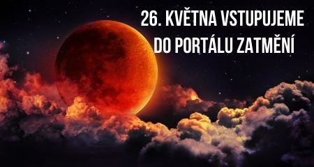 26. KVĚTNA VSTUPUJEME DO PORTÁLU ZATMĚNÍ