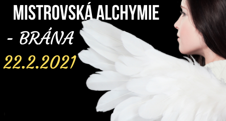 MISTROVSKÁ ALCHYMIE - BRÁNA 22.2.2021