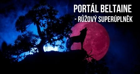 PORTÁL BELTAINE & RŮŽOVÝ SUPERÚPLNĚK