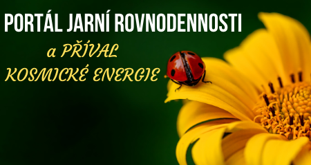 Portál jarní rovnodennosti a PŘÍVAL KOSMICKÉ ENERGIE