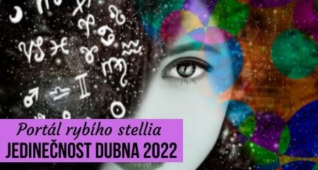 PORTÁL RYBÍHO STELLIA - jedinečnost dubna 2022