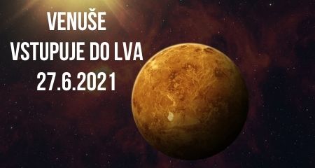 VENUŠE VSTUPUJE DO LVA 27.6.2021