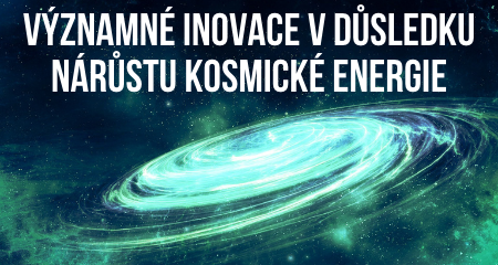 VÝZNAMNÉ INOVACE V DŮSLEDKU NÁRŮSTU KOSMICKÉ ENERGIE