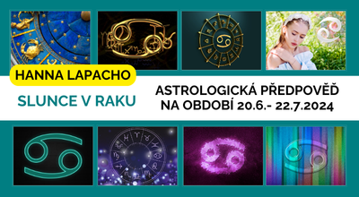 Hanna Lapacho: Astrologická předpověď na období 20.6.-22.7. 2024 - Slunce v Raku–Péče o duši