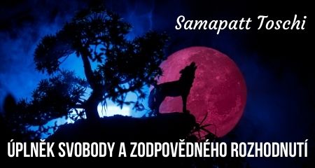 Samapatt Toschi: ÚPLNĚK SVOBODY A ZODPOVĚDNÉHO ROZHODNUTÍ