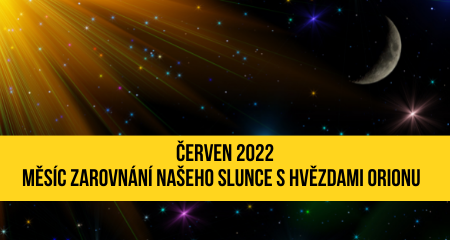 Červen 2022 – Měsíc zarovnání našeho Slunce s hvězdami Orionu