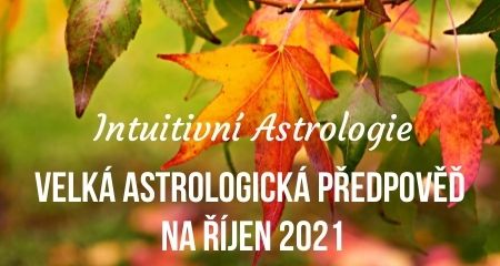 Intuitivní Astrologie: Velká astrologická předpověď na Říjen 2021