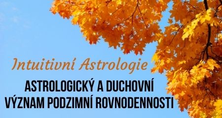 Intuitivní Astrologie: Astrologický a duchovní význam podzimní rovnodennosti