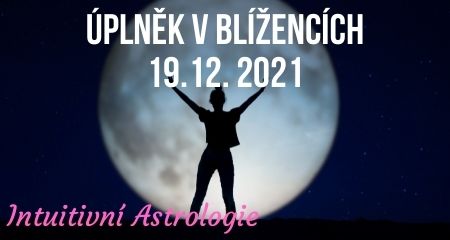 Intuitivní Astrologie: Úplněk v Blížencích 19.12. 2021