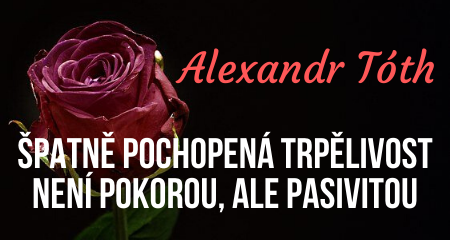 Alexandr Tóth: Špatně pochopená trpělivost není pokorou, ale pasivitou