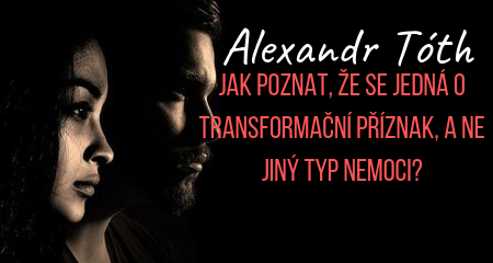 Alexandr Tóth: Jak poznat, že se jedná o transformační příznak, a ne jiný typ nemoci?