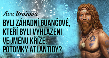 Byli záhadní Guančové, kteří byli vyhlazeni ve jménu kříže, potomky Atlantidy?