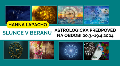 Hanna Lapacho: Astrologická předpověď na období 20.3.-19.4.2024 - Slunce v Beranu - Cesta pravdy je pravým začátkem