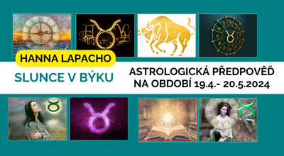 Hanna Lapacho: Astrologická předpověď na období 19.4. - 20.5. 2024 2024- Slunce v Býku - Vstup do nového, brána ke světlu je otevřená.