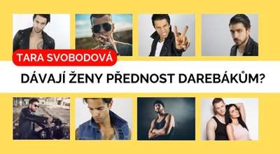 Tara Svobodová: Dávají ženy přednost darebákům?