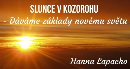 Hanna Lapacho: Slunce v Kozorohu - Dáváme základy novému světu