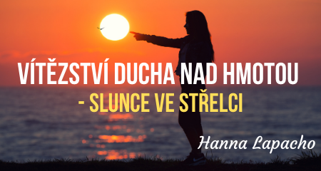 Hanna Lapacho: VÍTĚZSTVÍ DUCHA NAD HMOTOU - Slunce ve Střelci