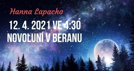 Hanna Lapacho: 12. 4. 2021 ve 4:30 NOVOLUNÍ v BERANU