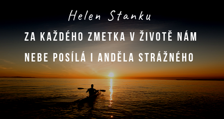Helen Stanku: Za každého zmetka v životě nám nebe posílá i anděla strážného