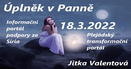 Jitka Valentová: Úplněk v Panně 18.3.2022 v 8:17 h, Plejádský transformační portál a Informační portál podpory ze Síria