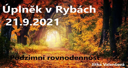 Jitka Valentová: Úplněk v Rybách 21.9.2021 v 1:54 a podzimní rovnodennost 22.9.2021 v 21:21