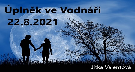 Jitka Valentová: Úplněk ve Vodnáři 22.8.2021 a informační portál z Lyry