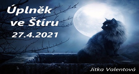 Jitka Valentová: Úplněk ve Štíru 27.4.2021 