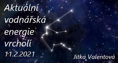 Jitka Valentová: Aktuální situace – revoluční nálada a vrchol vodnářské energie 11.2.2021