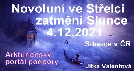 Jitka Valentová: Novoluní ve Střelci 4.12.2021 v 8:42 a Arkturiánský portál podpory a  Zatmění Slunce