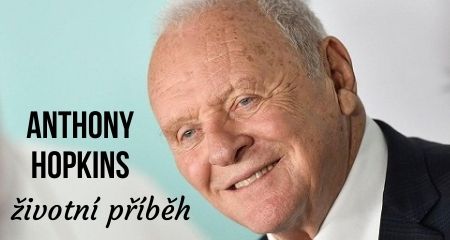 ŽIVOTNÍ PŘÍBĚH: Anthony Hopkins