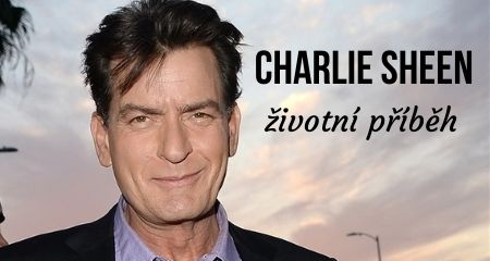 ŽIVOTNÍ PŘÍBĚH: CHARLIE SHEEN