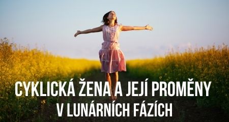 Cyklická žena a její proměny v lunárních fázích