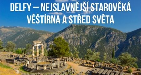 Delfy – nejslavnější starověká věštírna a střed světa