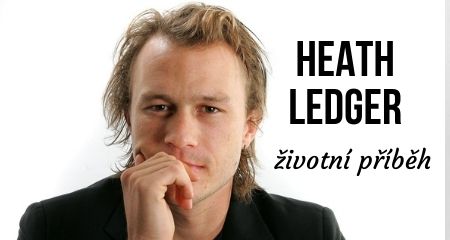 ŽIVOTNÍ PŘÍBĚH: HEATH LEDGER