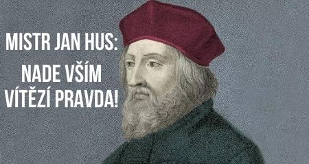 MISTR JAN HUS: NADE VŠÍM VÍTĚZÍ PRAVDA!