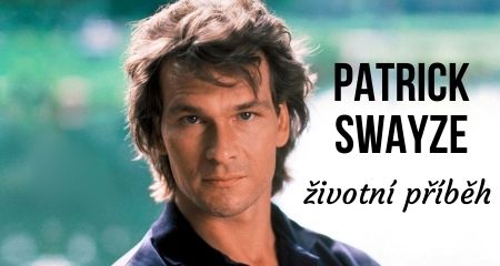 ŽIVOTNÍ PŘÍBĚH: PATRICK SWAYZE