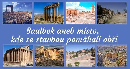 Baalbek aneb místo, kde se stavbou pomáhali obři