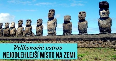 Velikonoční ostrovy – nejodlehlejší místo na Zemi