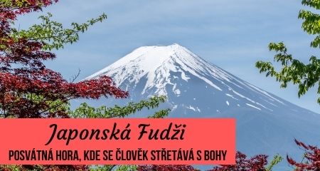 Japonská Fudži – posvátná hora, kde se člověk střetává s Bohy