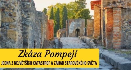 Zkáza Pompejí – Jedna z největších katastrof a záhad starověkého světa