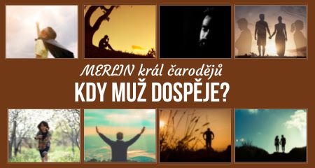 MERLIN král čarodějů: Kdy muž dospěje?