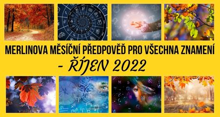 MERLINOVA MĚSÍČNÍ PŘEDPOVĚĎ PRO VŠECHNA ZNAMENÍ - ŘÍJEN 2022