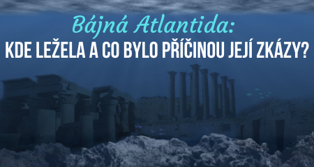 Bájná Atlantida: Kde ležela a co bylo příčinou její zkázy?