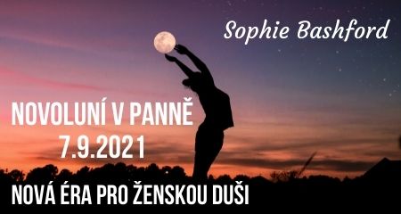 Sophie Bashford: Novoluní v Panně 7.9.2021, nová éra pro ŽENSKOU DUŠI