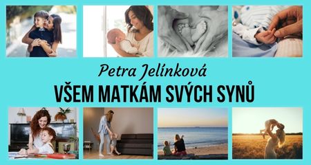 Petra Jelínková: Všem matkám svých synů