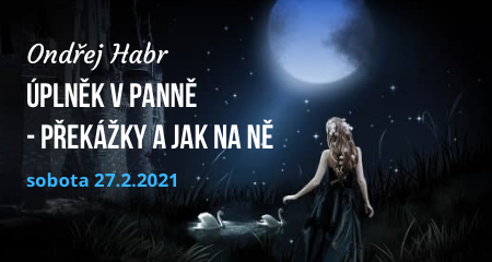 Ondřej Habr: ASTROLOGŮV SOBOTNÍ ÚPLNĚK V PANNĚ 27.2.2021 - překážky a jak na ně