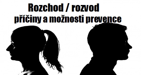 Rozchod / rozvod - příčiny a možnosti prevence