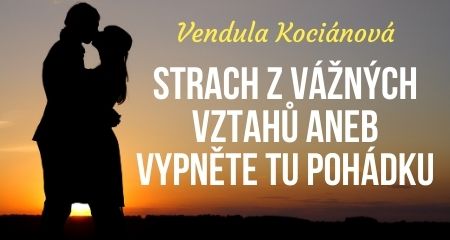 Vendula Kociánová: Strach z vážných vztahů aneb vypněte tu pohádku