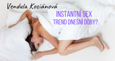 Vendula Kociánová: Instantní sex. Trend dnešní doby?